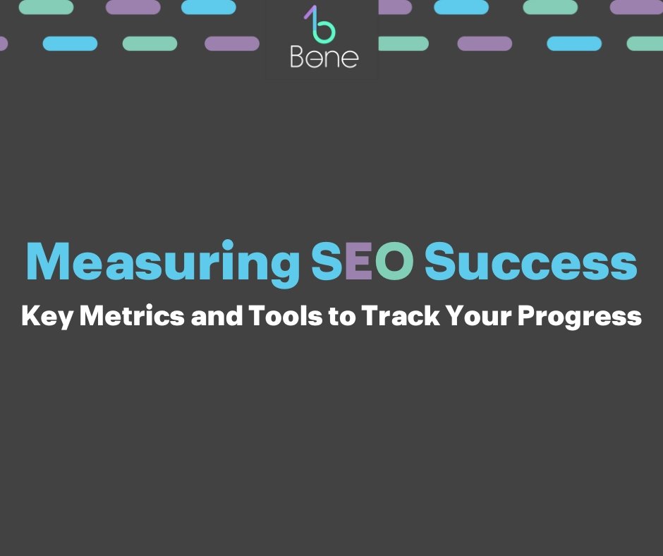 Measuring SEO Success: Key Metrics and Tools to Track Your Progress