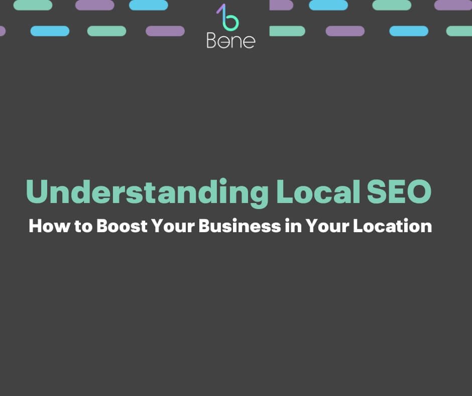 Understanding Local SEO: How to Boost Your Business in Your Location